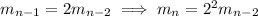 m_{n-1}=2m_{n-2}\implies m_n=2^2m_{n-2}