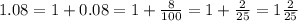 1 .08 = 1 + 0.08  = 1 + \frac{8}{100}  = 1 +  \frac{2}{25}  = 1\frac{2}{25}