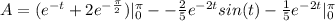 A=(e^{-t}+2e^{-\frac{\pi}{2}})|_0^{\pi}--\frac{2}{5}e^{-2t}sin(t)-\frac{1}{5}e^{-2t} |_0^{\pi}