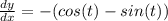 \frac{dy}{dx}=-(cos(t)-sin(t))