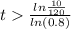 t\frac{ln\frac{10}{120}}{ln(0.8)}