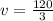 v = \frac{120}{3}