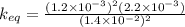 k_{eq}=\frac{(1.2\times 10^{-3})^2(2.2\times 10^{-3})}{(1.4\times 10^{-2})^2}
