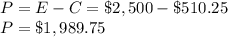 P=E-C= \$2,500-\$510.25\\P=\$1,989.75