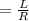 =\frac{L}{R}