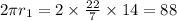 2\pi r_1=2\times \frac{22}{7}\times 14=88