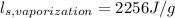 l_{s,vaporization}=2256J/g