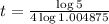 t = \frac{\log{5}}{4\log{1.004875}}