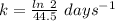 k=\frac {ln\ 2}{44.5}\ days^{-1}