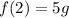 f(2)=5g