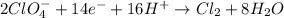 2ClO_4^{-}+14e^-+16H^+\rightarrow Cl_2+8H_2O