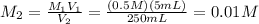 M_{2}= \frac{M_{1}V_{1}}{V_{2}}= \frac{(0.5M)(5mL)}{250 mL}= 0.01M