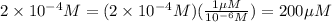 2 \times 10^{-4}M = (2 \times 10^{-4}M)(\frac{1 \mu M}{10^{-6}M})= 200 \mu M