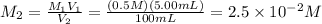 M_{2}= \frac{M_{1}V_{1}}{V_{2}}= \frac{(0.5M)(5.00mL)}{100 mL}= 2.5 \times 10^{-2}M