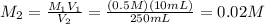 M_{2}= \frac{M_{1}V_{1}}{V_{2}}= \frac{(0.5M)(10mL)}{250 mL}= 0.02M