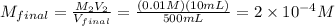 M_{final}= \frac{M_{2}V_{2}}{V_{final}}= \frac{(0.01M)(10mL)}{500 mL}= 2 \times 10^{-4}M