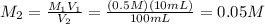 M_{2}= \frac{M_{1}V_{1}}{V_{2}}= \frac{(0.5M)(10mL)}{100 mL}= 0.05M