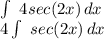 \int\ {4sec(2x)} \, dx \\4\int\ {sec(2x)} \, dx \\