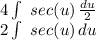 4\int\ {sec(u)} \, \frac{du}{2} \\2\int\ {sec(u)} \, du\\