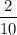 $ \frac{2}{10} $