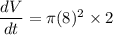 \dfrac{dV}{dt} = \pi (8)^{2}\times 2