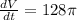 \frac{dV}{dt}=128\pi