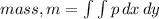 mass,m=\int\limits \int\limits {p} \,dx \,dy