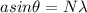 a sin\theta = N\lambda