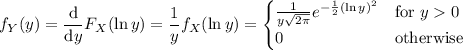 f_Y(y)=\dfrac{\mathrm d}{\mathrm dy}F_X(\ln y)=\dfrac1yf_X(\ln y)=\begin{cases}\frac1{y\sqrt{2\pi}}e^{-\frac12(\ln y)^2}&\text{for }y0\\0&\text{otherwise}\end{cases}