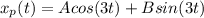 x_p(t)=Acos(3t)+Bsin(3t)
