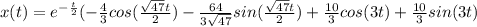 x(t)=e^{-\frac{t}{2}}(-\frac{4}{3}cos(\frac{\sqrt{47}t}{2})-\frac{64}{3\sqrt{47}}sin(\frac{\sqrt{47}t}{2})+\frac{10}{3}cos(3t)+\frac{10}{3}sin(3t)