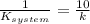 \frac{1}{K_{system}} = \frac{10}{k}