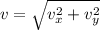 v= \sqrt{v_{x}^{2}+v_{y}^{2}  }