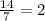 \frac{14}{7} =2