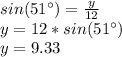 sin(51\°)=\frac{y}{12}\\y=12*sin(51\°)\\y=9.33