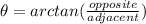 \theta=arctan(\frac{opposite}{adjacent})