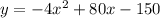 y=-4x^2+80x-150