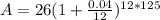 A=26(1+\frac{0.04}{12})^{12*125}