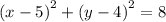 {(x - 5)}^{2}  + {(y - 4)}^{2} =  8