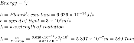 Energy=\frac{hc}{\lambda}\\\\h=Planck's\:constant=6.626\times10^{-34}J/s\\c=speed\:of\:light=3\times10^{8}m/s\\\lambda=wavelength\:of\:radiation\\\\\lambda=\frac{hc}{Energy}=\frac{6.626\times10^{-34}\times3\times10^{8}}{3.371\times10^{-19}}=5.897\times10^{-7}m=589.7nm\\