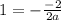 1= -\frac{-2}{2a}