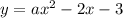 y = ax^2-2x -3