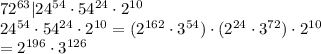 72^{63}|24^{54}\cdot 54^{24}\cdot2^{10}\\24^{54}\cdot 54^{24}\cdot2^{10}=(2^{162}\cdot 3^{54})\cdot(2^{24}\cdot 3^{72}) \cdot 2^{10}\\=2^{196}\cdot 3^{126}