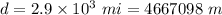 d=2.9\times 10^3\ mi=4667098\ m