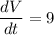 \displaystyle \frac{dV}{dt}=9