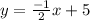 y=\frac{-1}{2}x+5