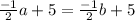 \frac{-1}{2}a+5=\frac{-1}{2}b+5