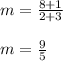 m = \frac{8 + 1}{2 + 3}\\\\m = \frac{9}{5}