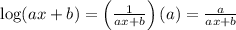 \log (ax+b)=\left(\frac{1}{ax+b}\right){(a)}=\frac{a}{ax+b}