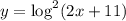 y=\log^2(2x+11)